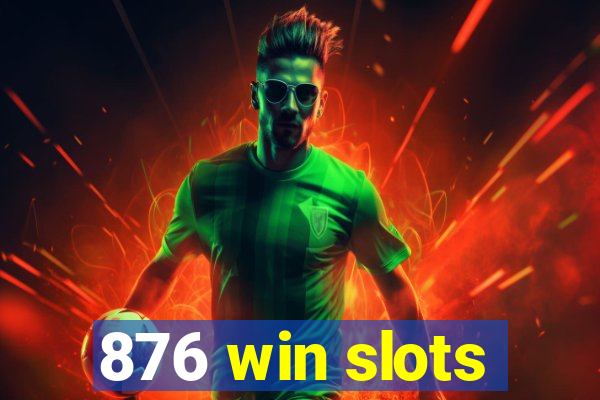 876 win slots